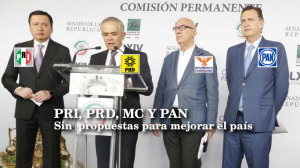 PRI, PRD, MC Y PAN
Sin  propuestas para mejorar el país